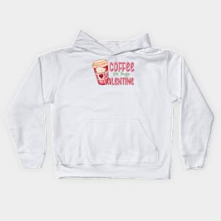 coffee is my valentine Kids Hoodie